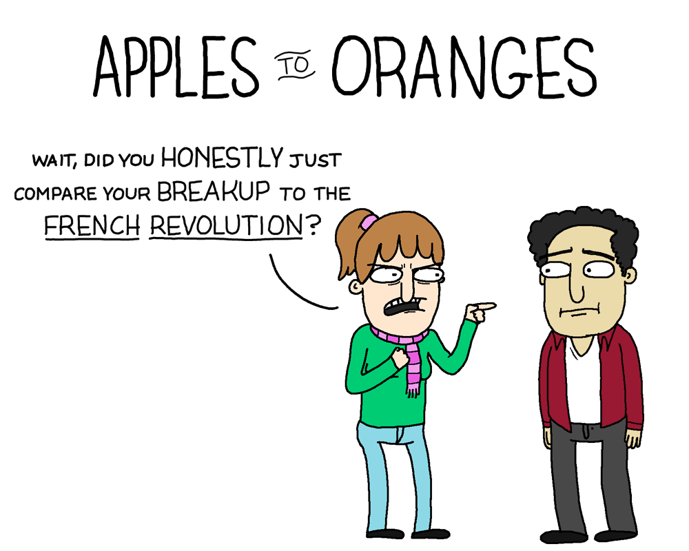 APPLES TO ORANGES: green-shirt to red-jacket 'wait, did you honestly just compare your breakup to the french revolution?'